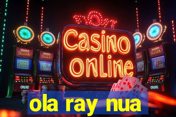 ola ray nua